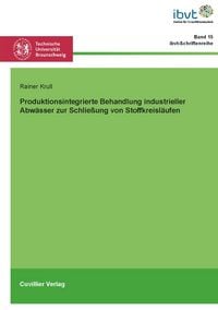 Produktbild: Produktionsintegrierte Behandlung industrieller Abw&auml;sser zur Schlie&szlig;ung von Stoffkreisl&auml;ufen
