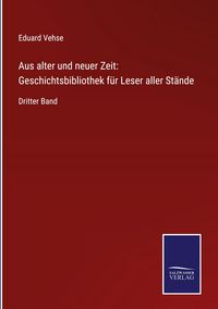 Produktbild: Aus alter und neuer Zeit: Geschichtsbibliothek f&uuml;r Leser aller St&auml;nde