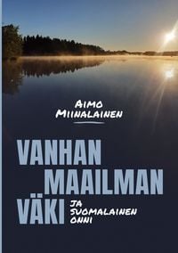 Produktbild: Vanhan maailman v&auml;ki ja suomalainen onni