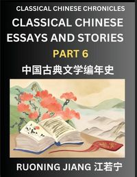 Produktbild: Classical Chinese Essays and Stories (Part 6)- Classical Chinese Chronicles, Reading Interesting Wen Yan Wen Classical Style of Writing with Short Paragraphs and explanations; Learn Mandarin Chinese by Reading Classical Chinese Literature