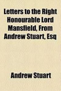 Produktbild: Letters to the Right Honourable Lord Mansfield, from Andrew Stuart, Esq