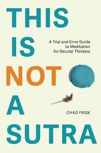 Produktbild: This is Not a Sutra: A Trial and Error Guide to Meditation for Secular Thinkers