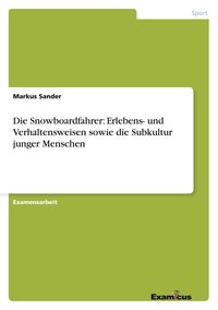 Produktbild: Die Snowboardfahrer: Erlebens- und Verhaltensweisen sowie die Subkultur junger Menschen