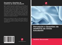 Produktbild: Percep&ccedil;&atilde;o e Quest&otilde;es de Viol&ecirc;ncia da Uni&atilde;o Estudantil