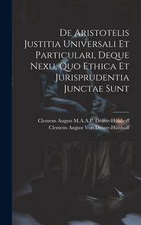 Produktbild: De Aristotelis Justitia Universali Et Particulari, Deque Nexu, Quo Ethica Et Jurisprudentia Junctae Sunt