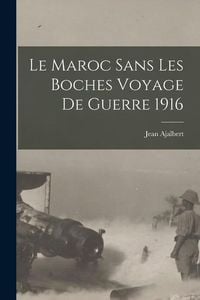 Produktbild: Le Maroc sans Les Boches Voyage de Guerre 1916