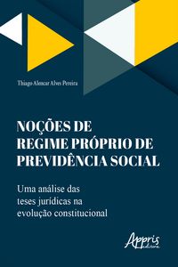 Produktbild: No&ccedil;&otilde;es de Regime Pr&oacute;prio de Previd&ecirc;ncia Social: Uma An&aacute;lise das Teses Jur&iacute;dicas na Evolu&ccedil;&atilde;o Constitucional