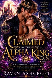 Produktbild: Claimed by the Alpha King: A Dark Paranormal Romance of Fated Mates, Hidden Royalty, and Forbidden Desire