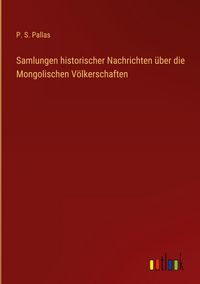 Produktbild: Samlungen historischer Nachrichten &uuml;ber die Mongolischen V&ouml;lkerschaften