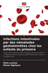 Produktbild: Infections intestinales par des n&eacute;matodes g&eacute;ohelminthes chez les enfants du primaire