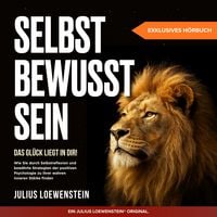 Produktbild: SELBSTBEWUSSTSEIN &ndash; Das Gl&uuml;ck liegt in Dir!: Wie Sie durch Selbstreflexion und bew&auml;hrte Strategien der positiven Psychologie zu Ihrer wahren inneren St&auml;rke finden
