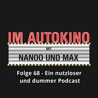 Produktbild: Im Autokino, Folge 68: Ein nutzloser und dummer Podcast