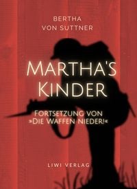 Bild vom Artikel Bertha von Suttner: Martha's Kinder. Fortsetzung von: »Die Waffen nieder!« Vollständige Neuausgabe vom Autor Bertha Suttner