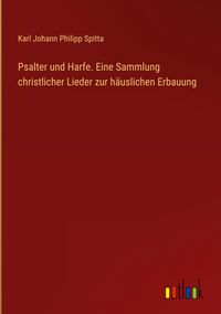 Produktbild: Psalter und Harfe. Eine Sammlung christlicher Lieder zur h&auml;uslichen Erbauung