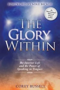 Bild vom Artikel The Glory Within: The Interior Life and the Power of Speaking in Tongues vom Autor Corey Russell