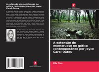 Produktbild: A extens&atilde;o do monstruoso no g&oacute;tico contempor&acirc;neo por Joyce Carol Oates