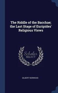Produktbild: The Riddle of the Bacchae; the Last Stage of Euripides' Religious Views