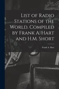 Produktbild: List of Radio Stations of the World. Compiled by Frank A. Hart and H.M. Short