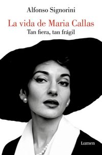 Produktbild: Mar&iacute;a Callas. Tan Fiera, Tan Fr&aacute;gil / The Life of Mar&iacute;a Callas