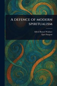 Produktbild: A Defence of Modern Spiritualism