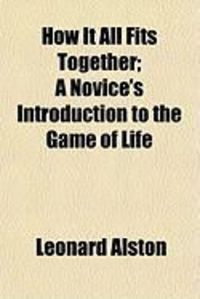 Produktbild: How It All Fits Together; A Novice's Introduction to the Gamhow It All Fits Together; A Novice's Introduction to the Game of Life E of Life