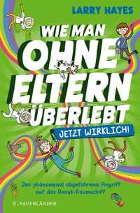 Produktbild: Wie man ohne Eltern &uuml;berlebt &ndash; jetzt wirklich! Der ph&auml;nomenal abgefahrene Angriff auf das Donut-Raumschiff
