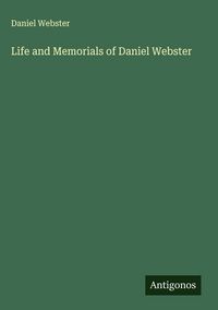 Produktbild: Life and Memorials of Daniel Webster