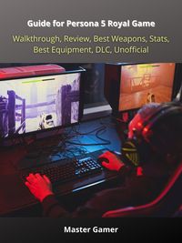 Produktbild: Guide for Persona 5 Royal Game, Walkthrough, Review, Best Weapons, Stats, Best Equipment, DLC, Unofficial