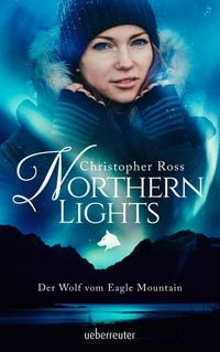 Produktbild: Northern Lights - Der Wolf vom Eagle Mountain (Northern Lights, Bd. 1)