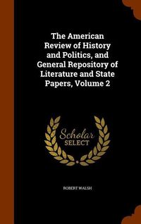 Produktbild: The American Review of History and Politics, and General Repository of Literature and State Papers, Volume 2