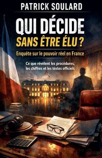 Produktbild: Qui d&eacute;cide sans &ecirc;tre &eacute;lu ? Enqu&ecirc;te sur le pouvoir r&eacute;el en France Ce que r&eacute;v&egrave;lent les proc&eacute;dures, les chiffres et les textes officiels