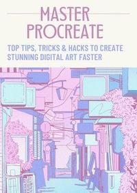 Produktbild: Master Procreate: Top Tips, Tricks & Hacks to Create Stunning Digital Art Faster