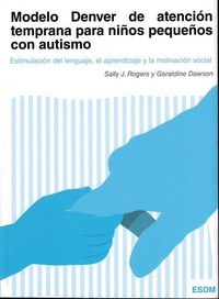 Produktbild: Modelo Denver de atenci&oacute;n temprana para ni&ntilde;os peque&ntilde;os con autismo : estimulaci&oacute;n del lenguaje, el aprendizaje y la motivaci&oacute;n social