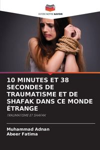 Produktbild: 10 MINUTES ET 38 SECONDES DE TRAUMATISME ET DE SHAFAK DANS CE MONDE &Eacute;TRANGE
