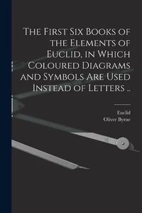 Produktbild: The First Six Books of the Elements of Euclid, in Which Coloured Diagrams and Symbols Are Used Instead of Letters ..