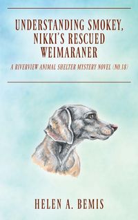 Produktbild: Understanding Smokey, Nikki's Rescued Weimaraner