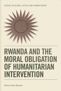 Bild vom Artikel Rwanda and the Moral Obligation of Humanitarian Intervention vom Autor Joshua James Kassner