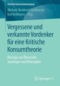 Produktbild: Vergessene und verkannte Vordenker f&uuml;r eine Kritische Konsumtheorie