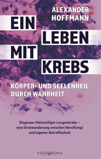 Bild vom Artikel Ein Leben mit Krebs – Körper- und Seelenheil durch Wahrheit vom Autor Alexander Hoffmann