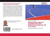 Produktbild: Alternativa para la masificaci&oacute;n del Futsal en ni&ntilde;os de 10 a 12 a&ntilde;os