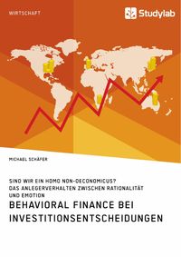 Produktbild: Behavioral Finance bei Investitionsentscheidungen. Das Anlegerverhalten zwischen Rationalit&auml;t und Emotion