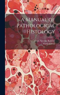 Produktbild: A Manual of Pathological Histology
