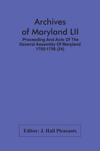 Produktbild: Archives Of Maryland LII ; Proceeding And Acts Of The General Assembly Of Maryland 1755-1756 (24)