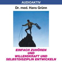 Produktbild: Einfach zuh&ouml;ren und Willenskraft und Selbstdisziplin entwickeln