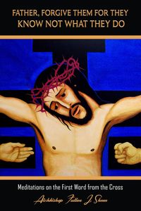Produktbild: Father Forgive Them For They Know Not What They Do (Archbishop Fulton J. Sheen's Meditations on the Seven Last Words, #1)