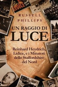 Produktbild: Un raggio di luce: Reinhard Heydrich, Lidice, e i Minatori dello Staffordshire del Nord