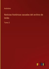 Produktbild: Noticias hist&oacute;ricas sacadas del archivo de Ucl&eacute;s
