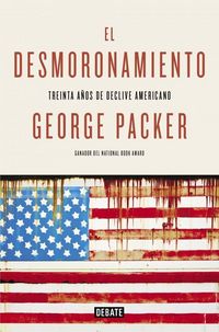 Produktbild: El desmoronamiento : una cr&oacute;nica &iacute;ntima de la nueva Am&eacute;rica
