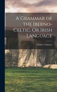 Produktbild: A Grammar of the Iberno-Celtic, Or Irish Language
