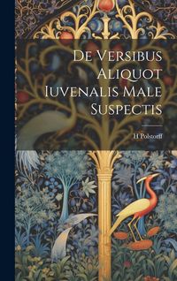 Produktbild: De Versibus Aliquot Iuvenalis Male Suspectis